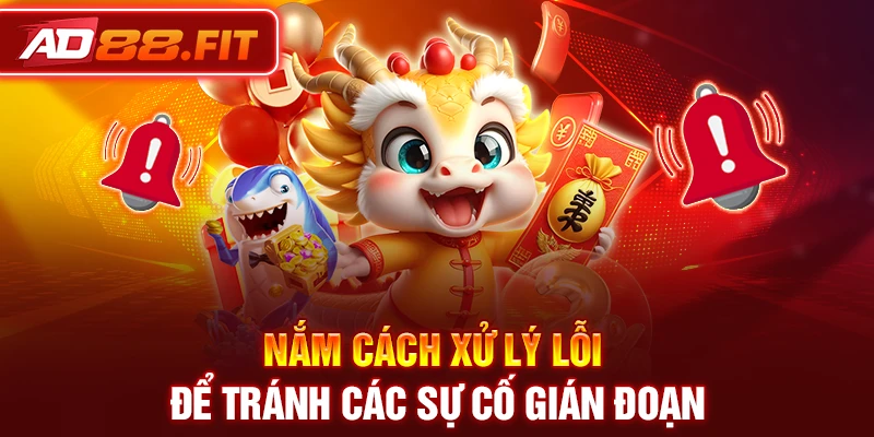 Nắm cách xử lý lỗi để tránh các sự cố gián đoạn